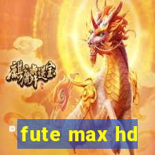 fute max hd